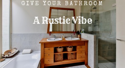 Give Your Bathroom a Rustic Vibe